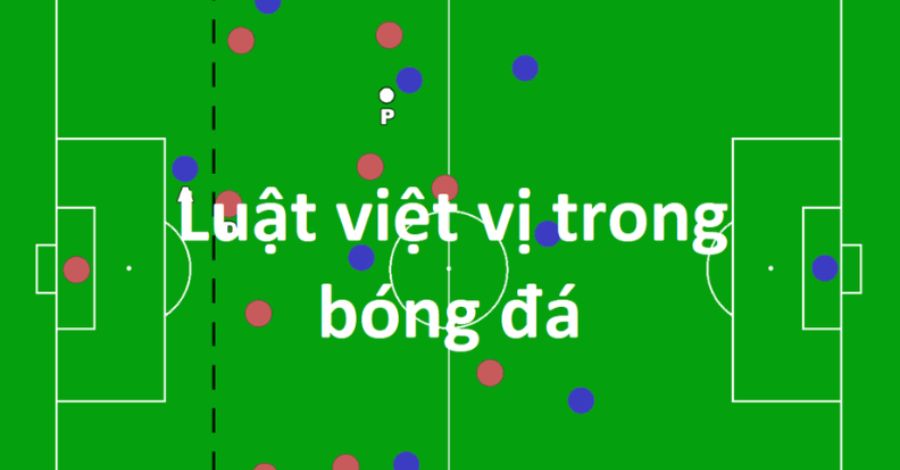 Cụ thể các trường hợp được coi là mắc lỗi việt vị
